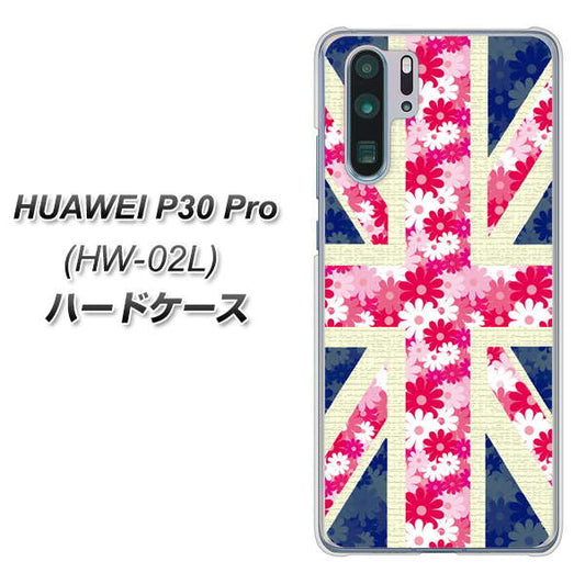 docomo HUAWEI(ファーウェイ) P30 Pro HW-02L 高画質仕上げ 背面印刷 ハードケース【EK894 ユニオンジャックフラワー】