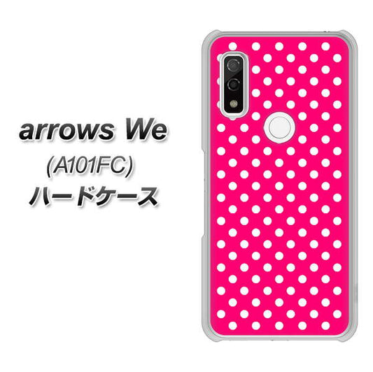 arrows We A101FC 高画質仕上げ 背面印刷 ハードケース【056 シンプル柄（水玉） ピンク】