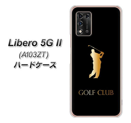 Libero 5G II A103ZT Y!mobile 高画質仕上げ 背面印刷 ハードケース【610 GOLFCLUB】